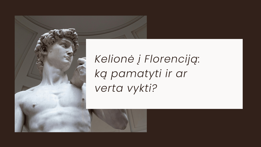 Michelangelo Dovydo skulptūra Florencijoje – kelionė į Florenciją, ką pamatyti ir ar verta vykti